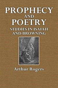 Prophecy and Poetry: Studies in Isaiah and Browning (Paperback)
