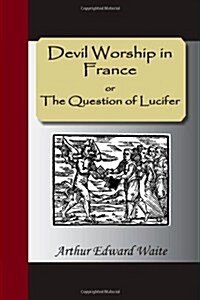 Devil Worship in France or the Question of Lucifer (Paperback)