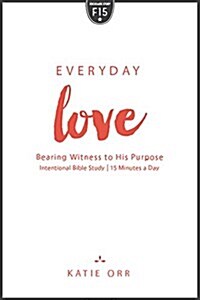 Everyday Love: Bearing Witness to His Purpose (Paperback)