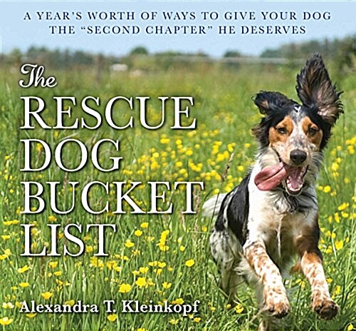 The Rescue Dog Bucket List: Hundreds of Tail-Wagging Activities to Share with Your Best Friend (Paperback)