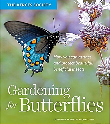Gardening for Butterflies: How You Can Attract and Protect Beautiful, Beneficial Insects (Paperback)