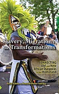 Slavery, Migrations, and Transformations: Connecting Old and New Diasporas to the Homeland (Hardcover)