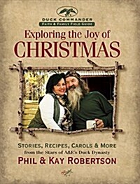 Exploring the Joy of Christmas: A Duck Commander Faith and Family Field Guide: Stories, Recipes, Carols & More (Hardcover)