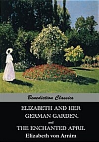 Elizabeth and Her German Garden, and the Enchanted April (Paperback)