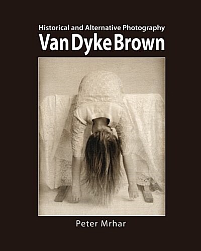 Van Dyke Brown: Historical and Alternative Photography (Paperback)