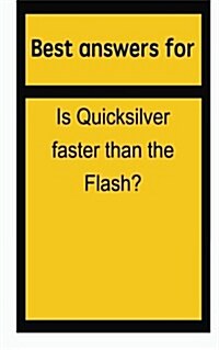Best Answers for Is Quicksilver Faster Than the Flash? (Paperback)