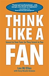 Think Like a Fan: Invest in Your Fans They Invest in You (Paperback)