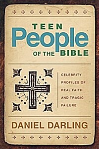 Teen People of the Bible (Repackaged): Celebrity Profiles of Real Faith and Tragic Failure (Paperback)