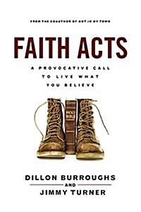 Faith Acts: A Provocative Call to Live What You Believe (Paperback)