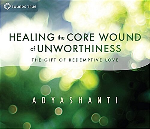 Healing the Core Wound of Unworthiness: The Gift of Redemptive Love (Audio CD)