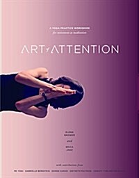 Art of Attention: A Yoga Practice Workbook for Movement as Meditation (Paperback)