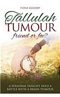 Tallulah Tumour - Friend or Foe? (Paperback)