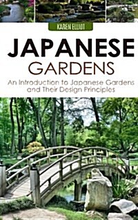 Japanese Gardens: An Introduction to Japanese Gardens and Their Design Principles (Paperback)