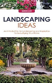 Landscaping Ideas: An Introduction to Landscaping and Inspiration for Beautifying Your Home (Paperback)