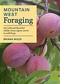 Mountain States Foraging: 115 Wild and Flavorful Edibles from Alpine Sorrel to Wild Hops (Paperback)