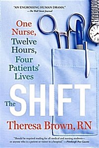 The Shift: One Nurse, Twelve Hours, Four Patients Lives (Paperback)
