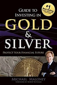 Guide to Investing in Gold & Silver: Protect Your Financial Future (Paperback)