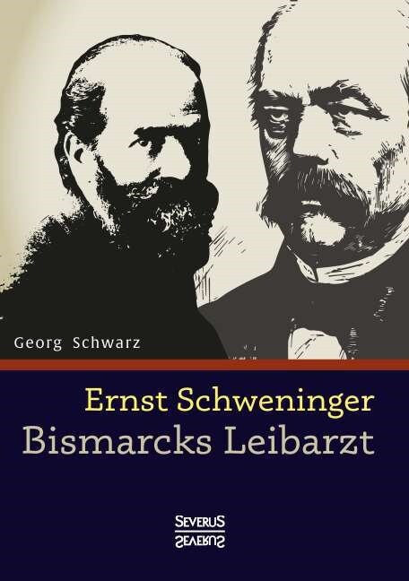 Ernst Schweninger: Bismarcks Leibarzt (Paperback)