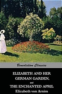 Elizabeth and Her German Garden, and the Enchanted April (Hardcover)