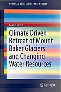 Climate Driven Retreat of Mount Baker Glaciers and Changing Water Resources (Paperback, 2015)