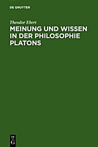 Meinung Und Wissen in Der Philosophie Platons: Untersuchungen Zum Charmides, Menon Und Staat (Hardcover, Reprint 2010)