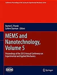 Mems and Nanotechnology, Volume 5: Proceedings of the 2015 Annual Conference on Experimental and Applied Mechanics (Hardcover, 2016)