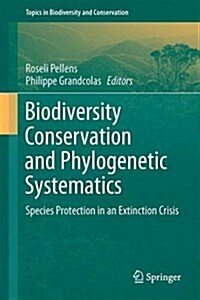 Biodiversity Conservation and Phylogenetic Systematics: Preserving Our Evolutionary Heritage in an Extinction Crisis (Hardcover, 2016)