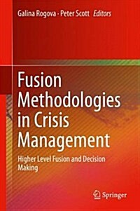 Fusion Methodologies in Crisis Management: Higher Level Fusion and Decision Making (Hardcover, 2016)