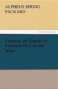 Lamarck, the Founder of Evolution His Life and Work (Paperback)
