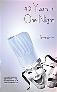 40 Years in One Night - Hilarious True Adventures of a Restaurant Chef (Paperback)