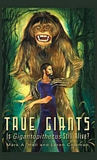 True Giants: Is Gigantopithecus Still Alive? (Hardcover)