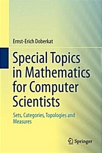 Special Topics in Mathematics for Computer Scientists: Sets, Categories, Topologies and Measures (Hardcover, 2015)