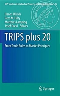 Trips Plus 20: From Trade Rules to Market Principles (Hardcover, 2016)