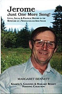 Jerome: Just One More Song: Local, Social & Political History in the Repertoire of a Newfoundland-Irish Singer (Paperback)