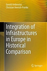 Integration of Infrastructures in Europe in Historical Comparison (Hardcover, 2016)