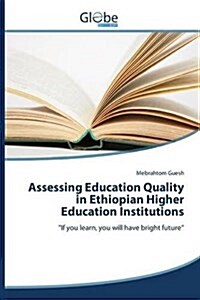 Assessing Education Quality in Ethiopian Higher Education Institutions (Paperback)