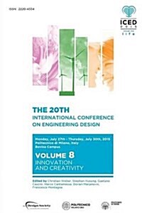 Proceedings of the 20th International Conference on Engineering Design (Iced 15) Volume 8 : Innovation and Creativity (Paperback)