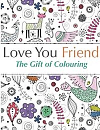 Love You Friend: The Gift of Colouring (Paperback)