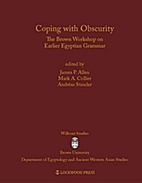 Coping with Obscurity: The Brown Workshop on Earlier Egyptian Grammar (Hardcover)