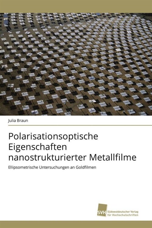 Polarisationsoptische Eigenschaften Nanostrukturierter Metallfilme (Paperback)