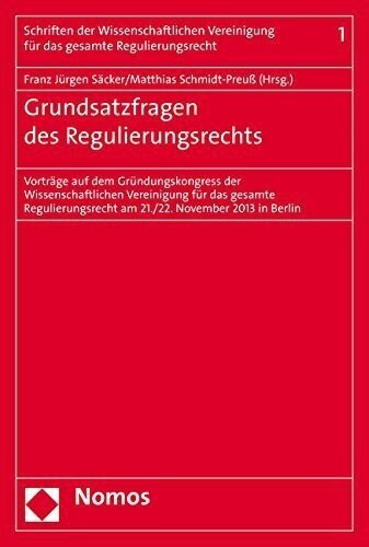 Grundsatzfragen Des Regulierungsrechts: Vortrage Auf Dem Grundungskongress Der Wissenschaftlichen Vereinigung Fur Das Gesamte Regulierungsrecht Am 21. (Paperback)