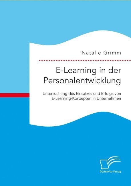 E-Learning in Der Personalentwicklung: Untersuchung Des Einsatzes Und Erfolgs Von E-Learning-Konzepten in Unternehmen (Paperback)