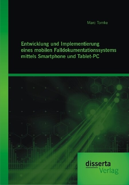 Entwicklung Und Implementierung Eines Mobilen Falldokumentationssystems Mittels Smartphone Und Tablet-PC (Paperback)