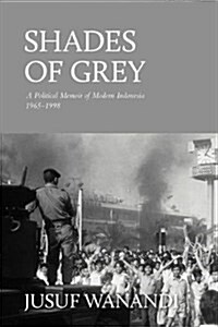 Shades of Grey: A Political Memoir of Modern Indonesia 1965-1998 (Paperback)