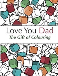 Love You Dad: The Gift of Colouring (Paperback)