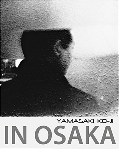 In Osaka: Photographs by Yamasaki Ko-Ji (Paperback)