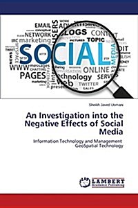 An Investigation Into the Negative Effects of Social Media (Paperback)