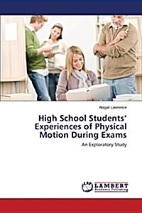 High School Students Experiences of Physical Motion During Exams (Paperback)