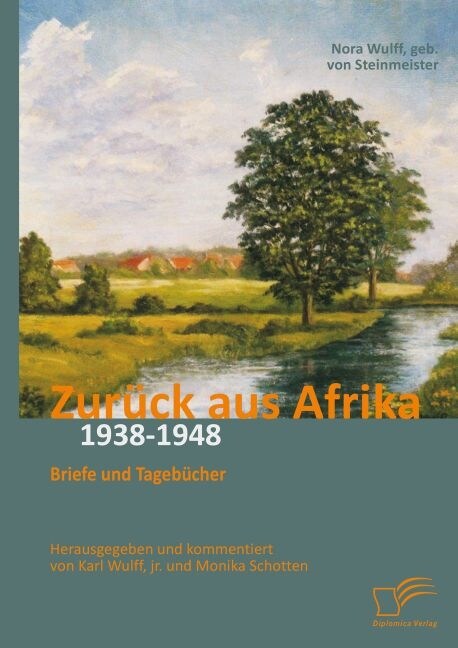 Zur?k aus Afrika: Briefe und Tageb?her 1938-1948: Herausgegeben und kommentiert von Karl Wulff, jr. und Monika Schotten (Paperback)