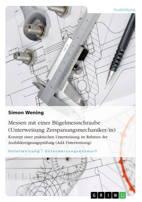 Messen mit einer B?elmessschraube (Unterweisung Zerspanungsmechaniker/in): Konzept einer praktischen Unterweisung im Rahmen der Ausbildereignungspr? (Paperback)